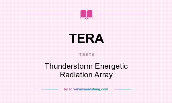 What does TERA mean? It stands for Thunderstorm Energetic Radiation Array