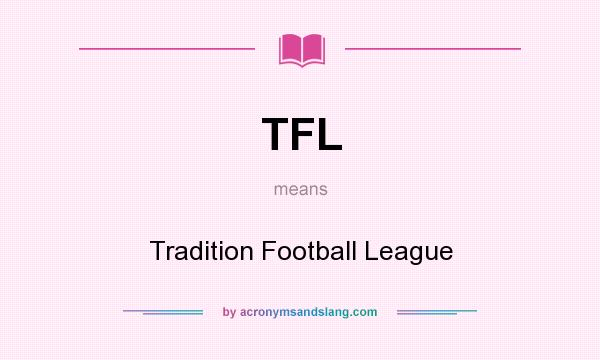 What does TFL mean? It stands for Tradition Football League