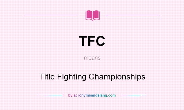 What does TFC mean? It stands for Title Fighting Championships