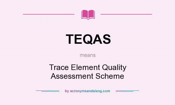 What does TEQAS mean? It stands for Trace Element Quality Assessment Scheme