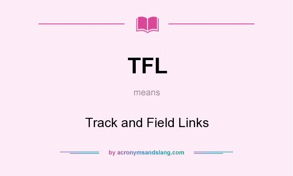 What does TFL mean? It stands for Track and Field Links