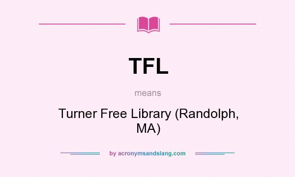 What does TFL mean? It stands for Turner Free Library (Randolph, MA)