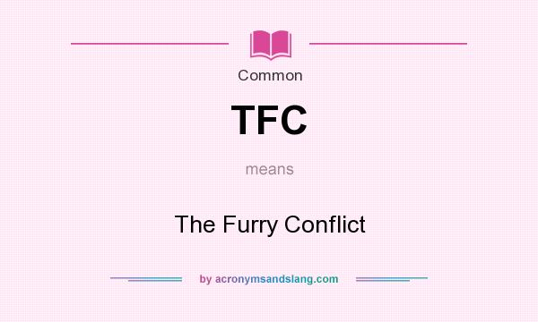 What does TFC mean? It stands for The Furry Conflict
