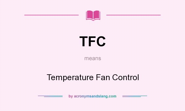 What does TFC mean? It stands for Temperature Fan Control