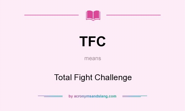 What does TFC mean? It stands for Total Fight Challenge