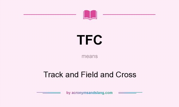 What does TFC mean? It stands for Track and Field and Cross