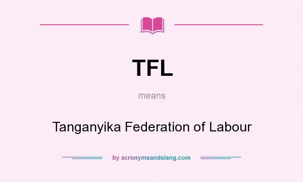 What does TFL mean? It stands for Tanganyika Federation of Labour