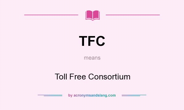 What does TFC mean? It stands for Toll Free Consortium