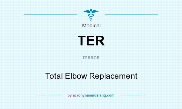 What does TER mean? It stands for Total Elbow Replacement