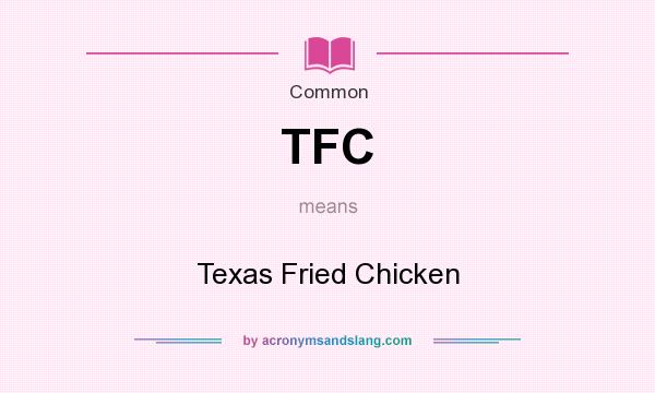 What does TFC mean? It stands for Texas Fried Chicken