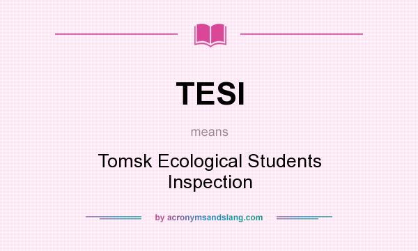 What does TESI mean? It stands for Tomsk Ecological Students Inspection