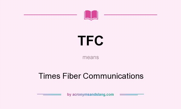 What does TFC mean? It stands for Times Fiber Communications