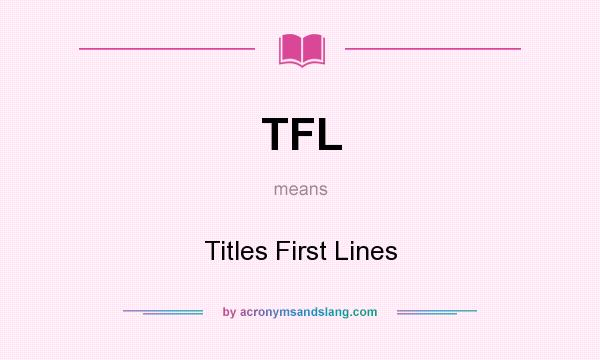 What does TFL mean? It stands for Titles First Lines