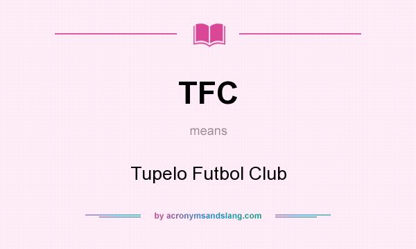 What does TFC mean? It stands for Tupelo Futbol Club