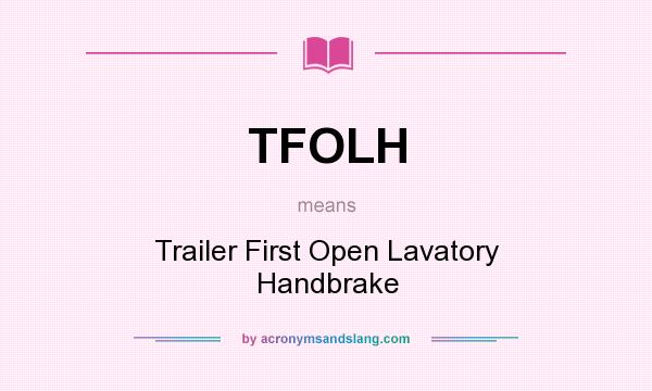 What does TFOLH mean? It stands for Trailer First Open Lavatory Handbrake