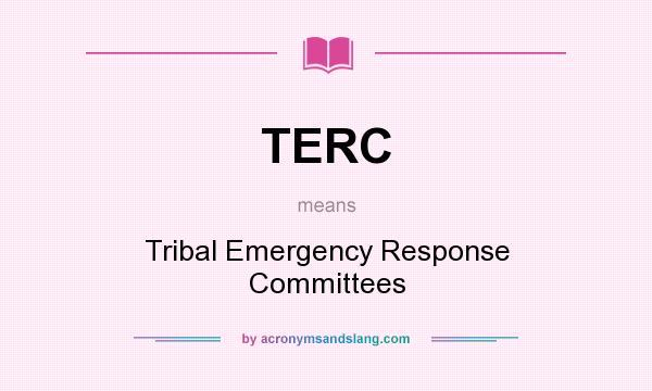 What does TERC mean? It stands for Tribal Emergency Response Committees
