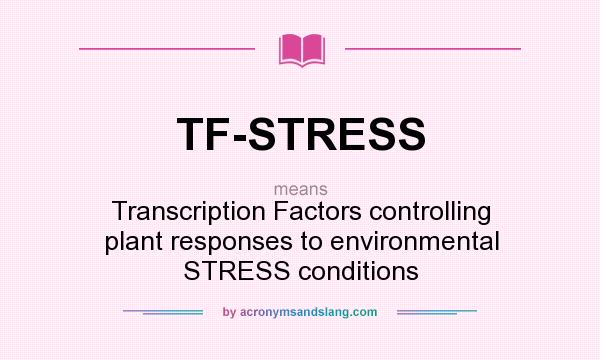What does TF-STRESS mean? It stands for Transcription Factors controlling plant responses to environmental STRESS conditions