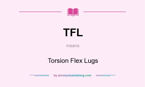 What does TFL mean? It stands for Torsion Flex Lugs