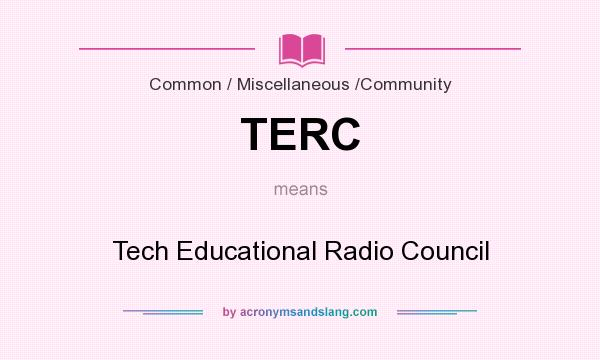 What does TERC mean? It stands for Tech Educational Radio Council