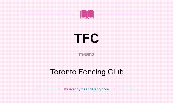 What does TFC mean? It stands for Toronto Fencing Club