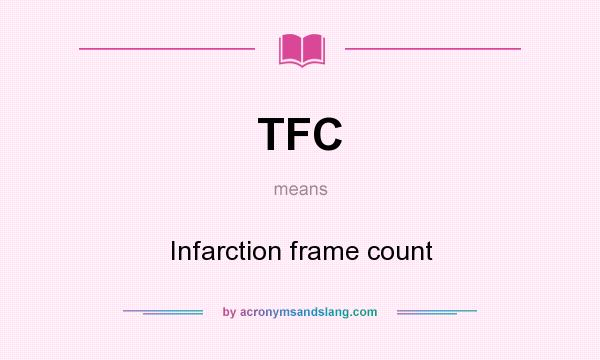 What does TFC mean? It stands for Infarction frame count