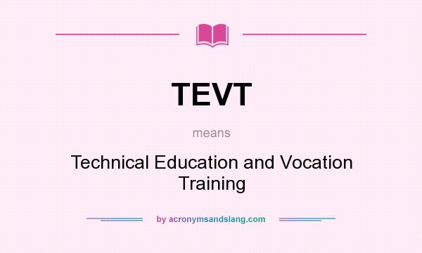 What does TEVT mean? It stands for Technical Education and Vocation Training