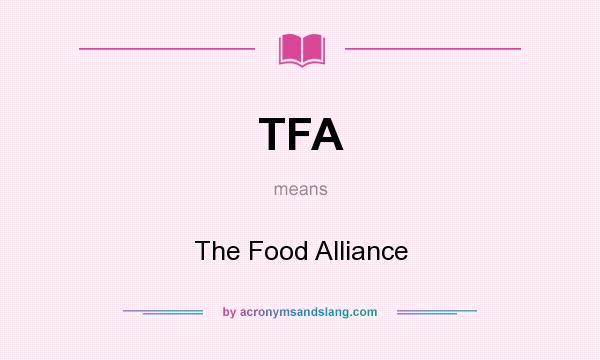 What does TFA mean? It stands for The Food Alliance