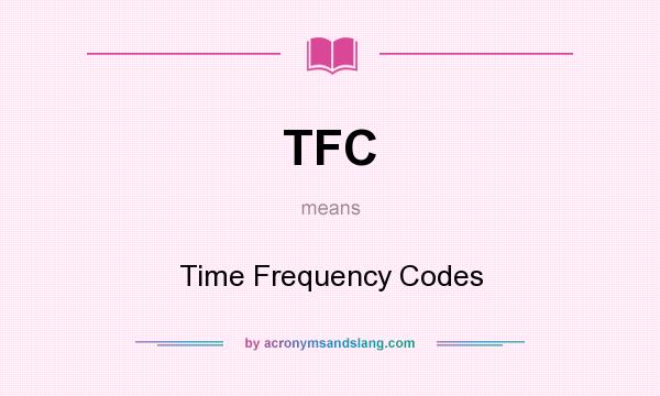 What does TFC mean? It stands for Time Frequency Codes