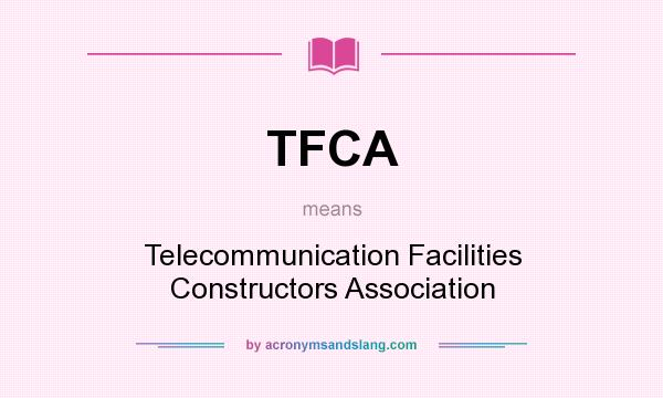 What does TFCA mean? It stands for Telecommunication Facilities Constructors Association