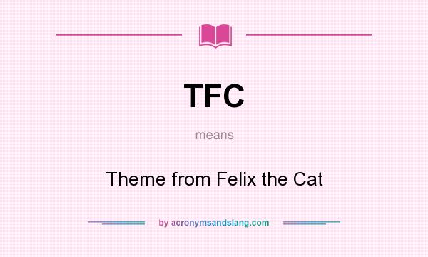 What does TFC mean? It stands for Theme from Felix the Cat