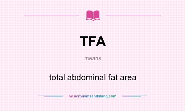 What does TFA mean? It stands for total abdominal fat area