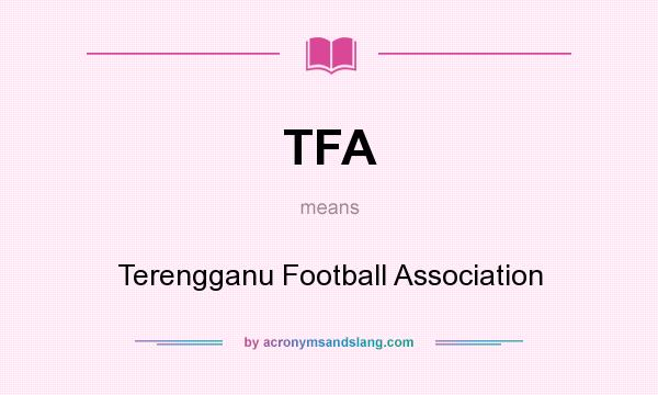 What does TFA mean? It stands for Terengganu Football Association
