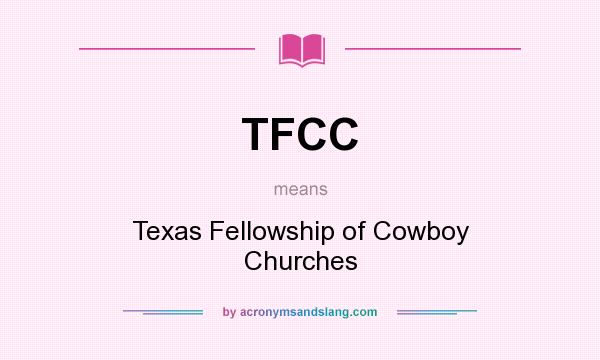 What does TFCC mean? It stands for Texas Fellowship of Cowboy Churches