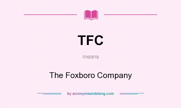 What does TFC mean? It stands for The Foxboro Company