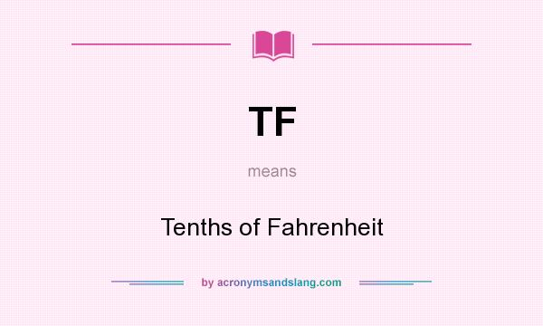 What does TF mean? It stands for Tenths of Fahrenheit
