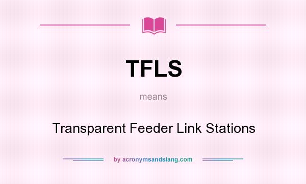 What does TFLS mean? It stands for Transparent Feeder Link Stations