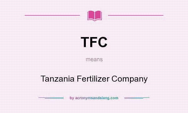 What does TFC mean? It stands for Tanzania Fertilizer Company