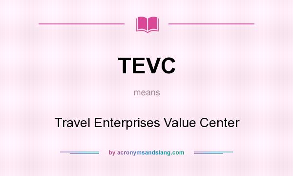 What does TEVC mean? It stands for Travel Enterprises Value Center