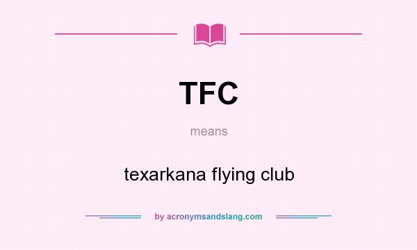 What does TFC mean? It stands for texarkana flying club