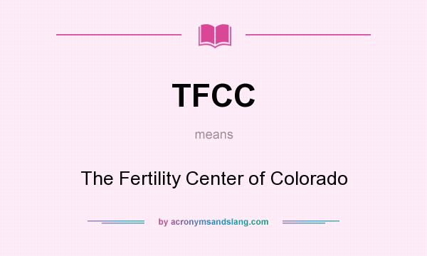 What does TFCC mean? It stands for The Fertility Center of Colorado