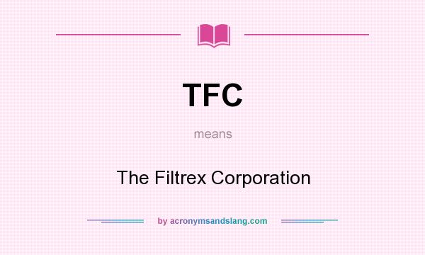 What does TFC mean? It stands for The Filtrex Corporation