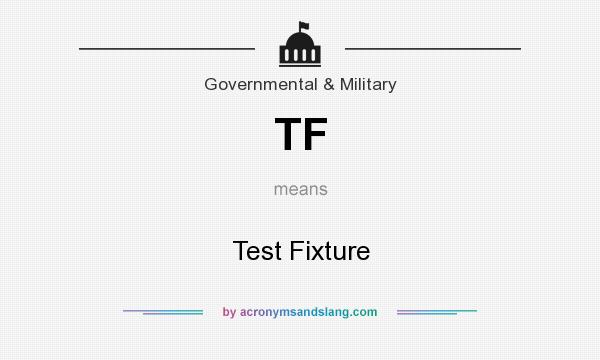 What does TF mean? It stands for Test Fixture