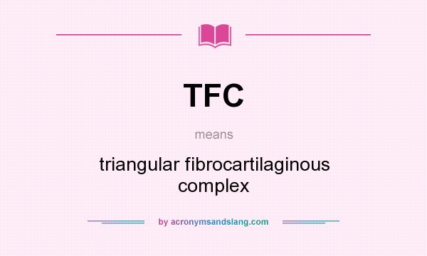 What does TFC mean? It stands for triangular fibrocartilaginous complex