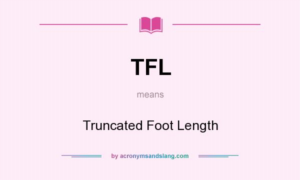 What does TFL mean? It stands for Truncated Foot Length