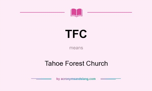 What does TFC mean? It stands for Tahoe Forest Church