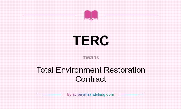 What does TERC mean? It stands for Total Environment Restoration Contract