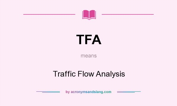 What does TFA mean? It stands for Traffic Flow Analysis