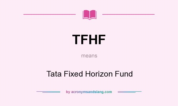 What does TFHF mean? It stands for Tata Fixed Horizon Fund