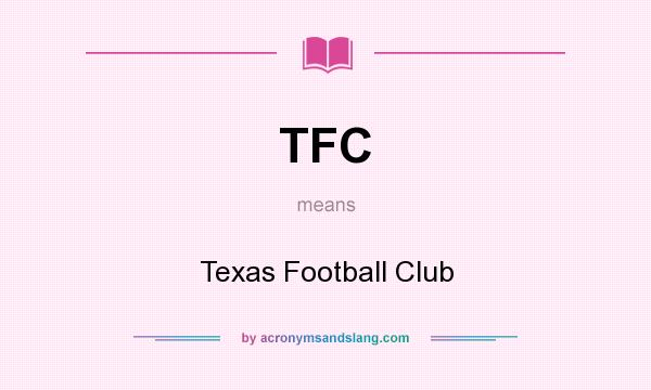 What does TFC mean? It stands for Texas Football Club