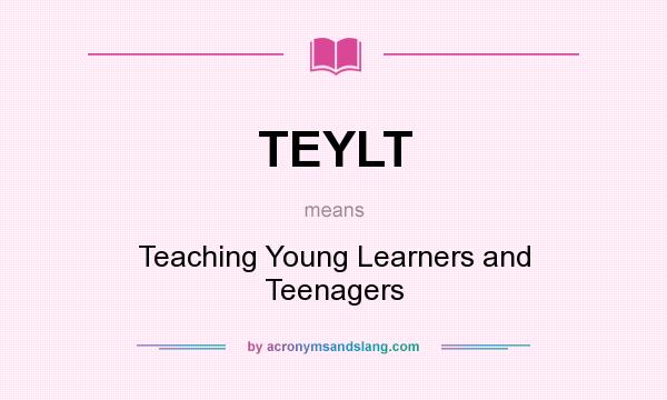 What does TEYLT mean? It stands for Teaching Young Learners and Teenagers
